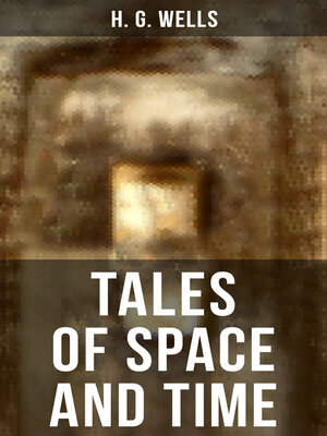 cover image of Tales of Space and Time (The original 1899 edition of 3 short stories and 2 novellas)